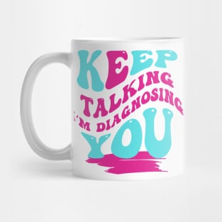 I'm Diagnosing You Tee! Mug